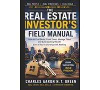The Real Estate Investor's Field Manual: How to Find Deals, Fund Them, Manage Them and Build Lasting Wealth