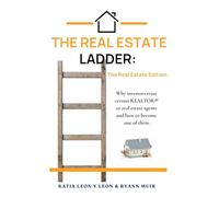 The Real Estate Ladder : Real Estate Agent Edition: Why investors trust certain advisors and how to become one of them.