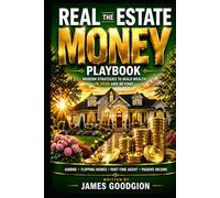 The Real Estate Money Playbook: Modern Strategies to Build Wealth in 2026 and Beyond