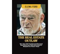 THE REAL ESTATE OUTLAW: How Sam Zell Transformed Distressed Real Estate into Gold and Created a Blueprint For Future Titans
