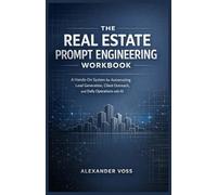 The Real Estate Prompt Engineering Workbook: A Hands-On System for Automating Lead Generation, Client Outreach, and Daily Operations with AI (The Sustainable Success Series)