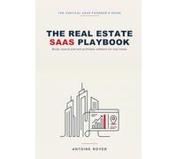 The Real Estate SaaS Playbook: Build, Launch, and Sell Profitable Software for Real Estate - Agents, Brokers, and Property Managers, in the AI Era (The SaaS Playbook Collection)