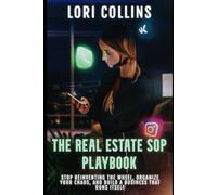 The Real Estate SOP Playbook: Stop Reinventing the Wheel, Organize Your Chaos, and Build a Business That Runs Itself.