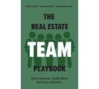 The Real Estate Team Playbook: Work Smarter. Profit More. Get Your Life Back.