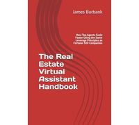 The Real Estate Virtual Assistant Handbook: How Top Agents Scale Faster Using the Same Leverage Principles as Fortune 500 Companies (Leverage: Streamlining Your Success with a Virtual Assistant)