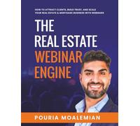The Real Estate Webinar Engine: How to Attract Clients, Build Trust, and Scale Your Real Estate Business with Webinars