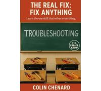 The Real Fix: Fix Anything: Learn the one skill that solves everything