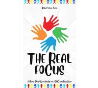 THE REAL FOCUS: A Very Deep Knowledge of ADHD and Autism - (3S) Strengths, Strategies, and Solutions