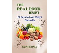 THE REAL FOOD RESET: 21 Days to Lose weight Naturally: Transform Your Body and Mind with Clean Eating and Sustainable Nutrition