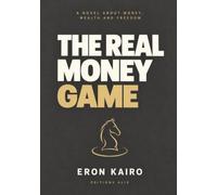 THE REAL GAME OF MONEY: An Initiatory Novel About Money, Wealth, and Freedom