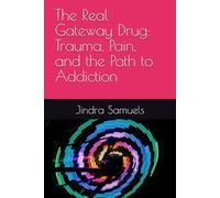 The Real Gateway Drug: Trauma, Pain, and the Path to Addiction