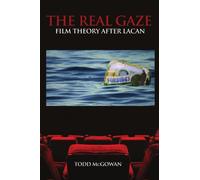 The Real Gaze: Film Theory After Lacan (S U N Y Series in Psychoanalysis and Culture)