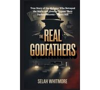 THE REAL GODFATHERS: True Story of the Mobster Who Betrayed the Mafia and Lived to Expose Their Darkest Secrets - Henry Hill