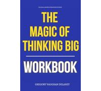 The Real Growth Strategies Within The Magic of Thinking Big Workbook: How to Execute David Schwartz’s Framework Without Playing Small Again