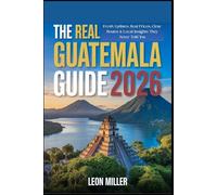 The Real Guatemala Guide 2026: Fresh Updates, Real Prices, Clear Routes & Local Insights They Never Told You.