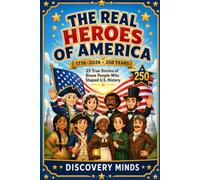 The Real Heroes of America: 25 True Stories of Brave People Who Shaped U.S. History (America 250 Heritage)