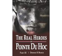 The Real Heroes of Pointe du Hoc: Saga of the Guns on the Mound (Real Heroes of Omaha Beach Book Three)