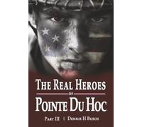 The Real Heroes of Pointe du Hoc: Saga of the Guns on the Mound (Real Heroes of Omaha Beach Book Three)