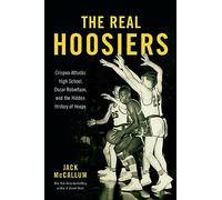 The Real Hoosiers: Crispus Attucks High School, Oscar Robertson, and the Hidden History of Hoops