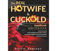 The Real Hotwife & Cuckold Workbook: Revive the Pursuit! Go from Routine to Remarkable in 30 Days. Discover Deeper Intimacy, Honest Conversations, and Passion That Lasts.