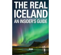 The Real Iceland: An Insider's Guide: Beyond the Tourist Trail: Local Secrets, Hidden Gems, and What Guidebooks Won't Tell You (Travellers Guide)
