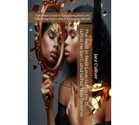 The Real in Real Love: What He Is, What He Isn’t, and What You Deserve: A Woman's Guide to Recognizing Real Love: Redefining Partnership & Reclaiming Herself