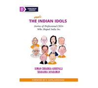 The Real Indian Idols: Stories of Professional CEOs Who Shaped India Inc.