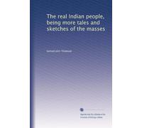 The real Indian people, being more tales and sketches of the masses