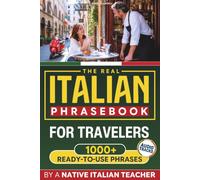 The Real Italian Phrasebook for Travelers: Ask for What You Need, Understand the Answers, and Sound Polite in Italy | 1000+ Ready-to-Use Travel Phrases with Audio Tracks and Cultural Tips