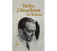 The Real J. Edgar Hoover: For the Record