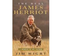 The Real James Herriot: A Memoir of My Father