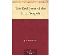 The REAL JESUS of the FOUR GOSPELS