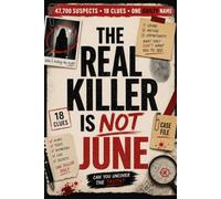 The Real Killer Is Not June: Follow 18 Clues, Eliminate 47 700 Suspect, and Unmask the Real Killer - A Murder Mystery Logic Puzzle for Adults