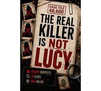 THE REAL KILLER IS NOT LUCY: A Murder Mystery Logic Puzzle for Adults With 48,600 Suspects and 19 Clues