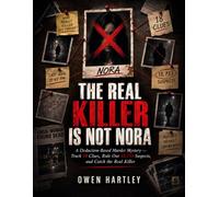 The Real Killer Is Not Nora: A Deduction-Based Murder Mystery - Track 18 Clues, Rule Out 18,733 Suspects, and Catch the Real Killer