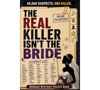 The Real Killer Isn't the Bride: The 45,060 Suspect Murder Mystery Puzzle Book: Solve a Twisting Detective Case Using Logic, Eliminate Every Suspect, ... Every Clue, and Reveal the One Hidden Killer