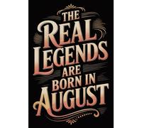 The Real Legends are Born in August: Funny Birthday Notebook for Men, Women, Boys, and Girls Born in August | Journal for Daily Notes, Ideas, and Creative Writing | 120 Lined Pages, 6x9 Inches
