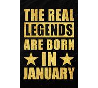 The Real Legends are Born in January: Funny Notebook to Celebrate Strong Women and Men Born in January | Monthly Birthday Journal for Everyday Notes ... and Unique Idea | 120 Pages | 6 x 9 Inches