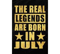 The Real Legends are Born in July: Funny Notebook to Celebrate Strong Women and Men Born in July | Monthly Birthday Journal for Everyday Notes and ... and Unique Idea | 120 Pages | 6 x 9 Inches