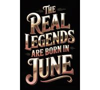The Real Legends are Born in June: Funny Birthday Notebook for Men, Women, Boys, and Girls Born in June | Journal for Daily Notes, Ideas, and Creative Writing | 120 Lined Pages, 6x9 Inches