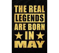 The Real Legends are Born in May: Funny Notebook to Celebrate Strong Women and Men Born in May | Monthly Birthday Journal for Everyday Notes and ... and Unique Idea | 120 Pages | 6 x 9 Inches