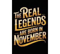 The Real Legends are Born in November: Funny Birthday Notebook for Men, Women, Boys, and Girls Born in November | Journal for Daily Notes, Ideas, and Creative Writing | 120 Lined Pages, 6x9 Inches