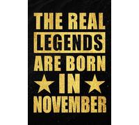 The Real Legends are Born in November: Funny Notebook to Celebrate Strong Women and Men Born in November | Monthly Birthday Journal for Everyday Notes ... and Unique Idea | 120 Pages | 6 x 9 Inches