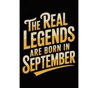The Real Legends are Born in September: Funny Birthday Notebook for Men, Women, Boys, and Girls Born in September | Journal for Daily Notes, Ideas, and Creative Writing | 120 Lined Pages, 6x9 Inches