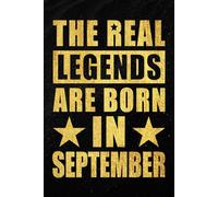 The Real Legends are Born in September: Funny Notebook to Celebrate Strong Women and Men Born in September | Monthly Birthday Journal for Everyday ... and Unique Idea | 120 Pages | 6 x 9 Inches