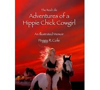 The Real Life Adventures of a Hippie Chick Cowgirl: An Illustrated Memoir