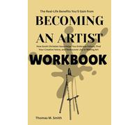 The Real-Life Benefits You’ll Gain from Becoming an Artist Workbook: How Scott Christian Sava Helps You Embrace Failure, Find Your Creative Voice, and Rediscover Joy in Making Art