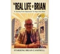 The Real Life of Brian: A Journey From Depression To Hope And Cheer