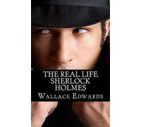 The Real Life Sherlock Holmes: A Biography of Joseph Bell - The True Inspiration of Sherlock Holmes and the Pioneer of Forensic Science