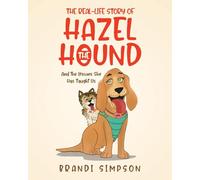 The Real-Life Story of Hazel the Hound: And the Lessons She Has Taught Us